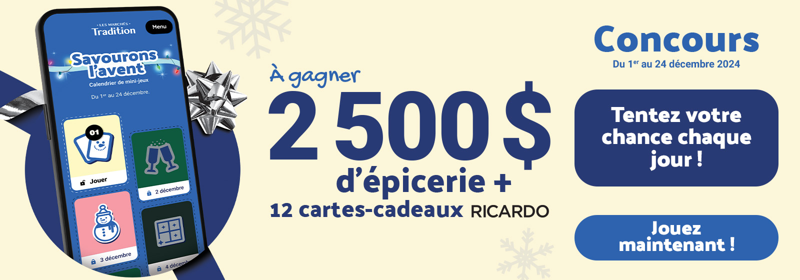 Le texte de cette bannière se lit comme suit : Gagnez 2 500 $ en produits d'épicerie et 12 cartes-cadeaux Ricardo ! Le concours se déroule du 1er au 24 décembre 2024, avec une chance de gagner chaque jour. Jouez maintenant!"